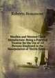 Woollen and Worsted Cloth Manufacture: Being a Practical Treatise for the Use of All Persons Employed in the Manipulation of Textile Fabrics, Roberts Beaumont 