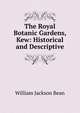 The Royal Botanic Gardens, Kew: Historical and Descriptive, William Jackson Bean 