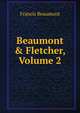 Beaumont & Fletcher, Volume 2, Beaumont, Francis, 1584-1616 