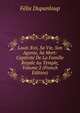 Louis Xvii, Sa Vie, Son Agonie, Sa Mort: Captivite De La Famille Royale Au Temple, Volume 2 (French Edition), Felix Dupanloup 