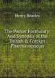 The Pocket Formulary: And Synopsis of the British & Foreign Pharmacopoeias, Henry Beasley 