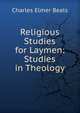 Religious Studies for Laymen: Studies in Theology, Charles Elmer Beals 