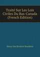 Traite Sur Les Lois Civiles Du Bas-Canada (French Edition), Henry Des Rivieres Beaubien 