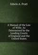 A Manual of the Law of Wills: As Determined by the Leading Courts of England and the United States, Pratt, Edwin A. 