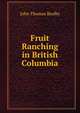 Fruit Ranching in British Columbia, John Thomas Bealby 