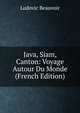 Java, Siam, Canton: Voyage Autour Du Monde (French Edition), Ludovic Beauvoir 