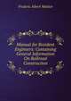 Manual for Resident Engineers: Containing General Information On Railroad Construction, Frederic Albert Molitor 