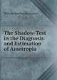 The Shadow-Test in the Diagnosis and Estimation of Ametropia, William Mardon Beaumont 