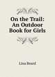 On the Trail: An Outdoor Book for Girls, Lina Beard 