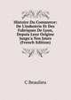 Histoire Du Commerce: De L'industrie Et Des Fabriques De Lyon, Depuis Leur Origine Jusgu'a Nos Jours (French Edition), C Beaulieu 