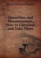 Quantities and Measurements, How to Calculate and Take Them, Alfred Charles Beaton 
