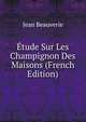 Etude Sur Les Champignon Des Maisons (French Edition), Jean Beauverie 