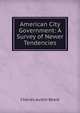 American City Government: A Survey of Newer Tendencies, Beard, Charles Austin 
