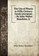 The Use of Phusiz in Fifth-Century Greek Literature .: By John Walter Beardslee, Jr, John Walter Beardslee 