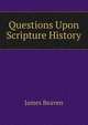 Questions Upon Scripture History, James Beaven 