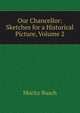 Our Chancellor: Sketches for a Historical Picture, Volume 2, Moritz Busch 