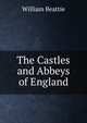 The Castles and Abbeys of England, William Beattie 