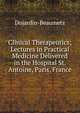 Clinical Therapeutics; Lectures in Practical Medicine Delivered in the Hospital St. Antoine, Paris, France, Dujardin-Beaumetz 