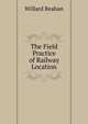 The Field Practice of Railway Location, Willard Beahan 