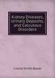 Kidney Diseases, Urinary Deposits, and Calculous Disorders, Lionel Smith Beale 