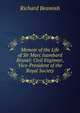 Memoir of the Life of Sir Marc Isambard Brunel: Civil Engineer, Vice-President of the Royal Society, Richard Beamish 