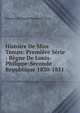 Histoire De Mon Temps: Premiere Serie : Regne De Louis-Philippe-Seconde Republique 1830-1851, Edouard Ferdinand Beaumont-Vassy 