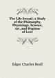 The Life Sexual; a Study of the Philosophy, Physiology, Science, Art, and Hygiene of Love, Edgar Charles Beall 
