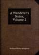 A Wanderer's Notes, Volume 2, William Beatty-Kingston 