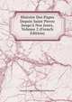 Histoire Des Papes Depuis Saint Pierre Jusqu'? Nos Jours, Volume 2 (French Edition), Francois Louis Charles Amed Beaufort 
