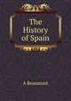 The History of Spain, A Beaumont 