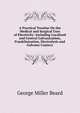 A Practical Treatise On the Medical and Surgical Uses of Electricity: Including Localized and Central Galvanization, Franklinization, Electrolysis and Galvano-Cautery, George Miller Beard 