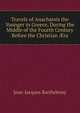 Travels of Anacharsis the Younger in Greece, During the Middle of the Fourth Century Before the Christian ?ra, Jean-Jacques Barthelemy 