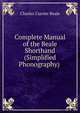 Complete Manual of the Beale Shorthand (Simplified Phonography) ., Charles Currier Beale 