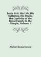 Louis Xvii: His Life, His Suffering, His Death, the Captivity of the Royal Family in the Temple, Volume 1, Alcide Beauchesne 