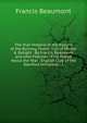The True Historie of the Knyght of the Burning Pestle: Full of Mirthe & Delight : By Francis Beaumont and John Fletcher : First Plaied About the Year . English Club of the Stanford University : I, Beaumont, Francis, 1584-1616 