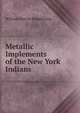 Metallic Implements of the New York Indians, William Martin Beauchamp 