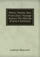 Pekin, Yeddo, San Francisco: Voyage Autour Du Monde (French Edition), Ludovic Beauvoir 