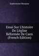Essai Sur L'histoire De L'?glise R?form?e De Caen (French Edition), Sophronyme Beaujour 