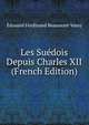 Les Suedois Depuis Charles XII (French Edition), Edouard Ferdinand Beaumont-Vassy 