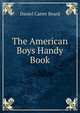 The American Boys Handy Book, Daniel Carter Beard 