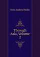 Through Asia, Volume 2, Sven Anders Hedin 