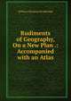 Rudiments of Geography, On a New Plan .: Accompanied with an Atlas, William Channing Woodbridge 