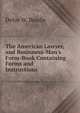 The American Lawyer, and Businness-Man's Form-Book Containing Forms and Instructions, Delos W. Beadle 