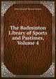 The Badminton Library of Sports and Pastimes, Volume 4, Alfred Edward Thomas Watson 