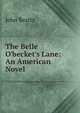 The Belle O'becket's Lane: An American Novel, John Beatty 