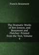 The Dramatic Works of Ben Jonson, and Beaumont and Fletcher: Printed from the Text, Volume 4, Beaumont, Francis, 1584-1616 
