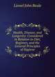 Health, Disease, and Longevity: Considered in Relation to Diet, Regimen, and the General Principles of Hygiene, Lionel John Beale 
