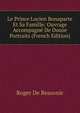 Le Prince Lucien Bonaparte Et Sa Famille: Ouvrage Accompagne De Douze Portraits (French Edition), Roger De Beauvoir 