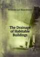 The Drainage of Habitable Buildings, William Lee Beardmore 