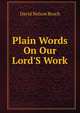 Plain Words On Our Lord'S Work, David Nelson Beach 
